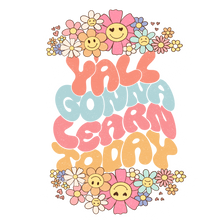 Load image into Gallery viewer, YA'LL GONNA LEARN TODAY