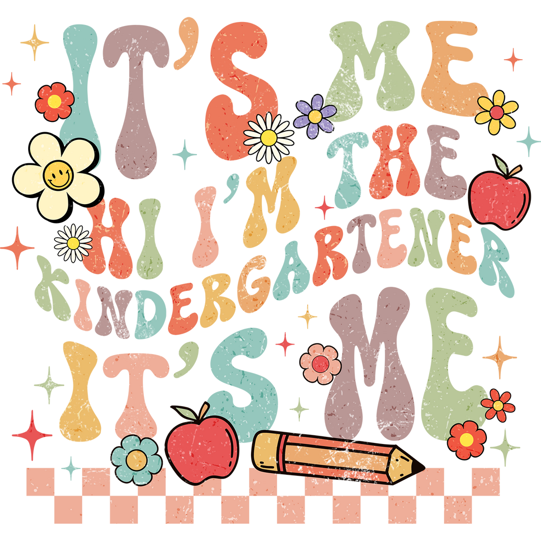 I'M THE KINDERGARTENER IT'S ME- CUSTOM NAME