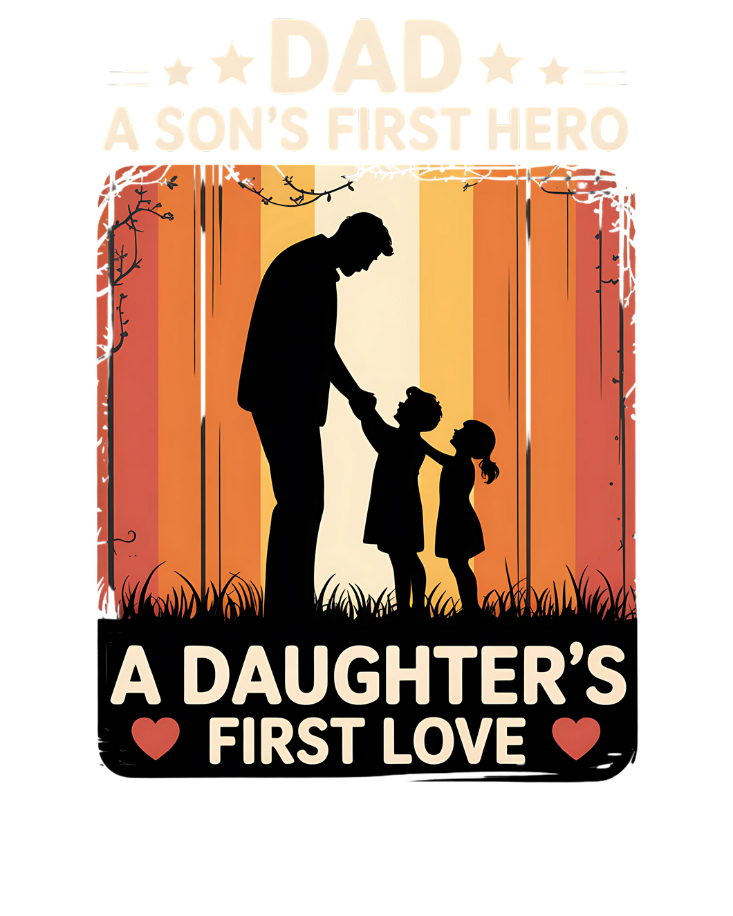 A SONS FIRST HERO; DAUGHTERS FIRST LOVE