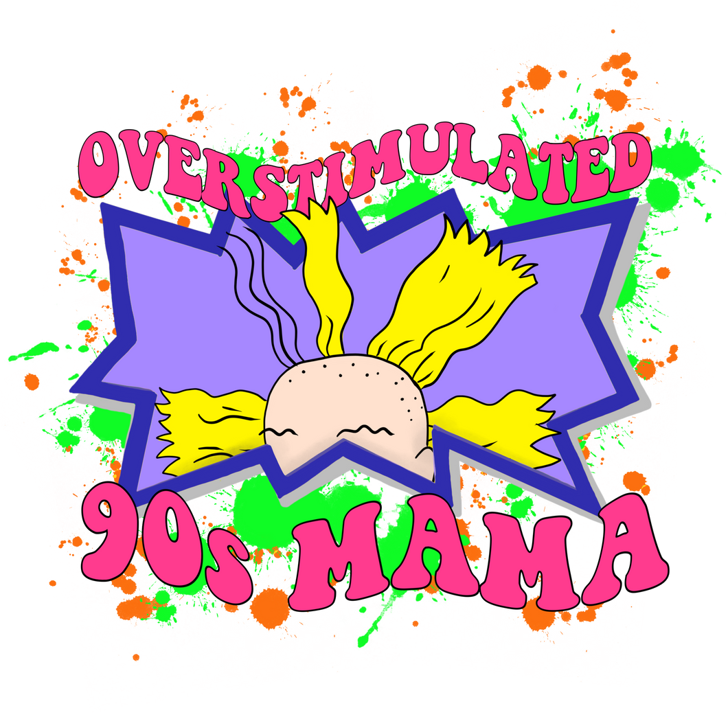 OVERSTIMULATED 90'S MAMA