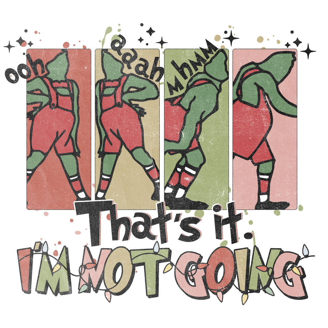 THAT'S IT I'M NOT GOING