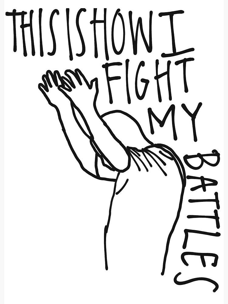 HOW I FIGHT MY BATTLES